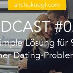 023: Die simple Lösung für 99% deiner Dating-Probleme