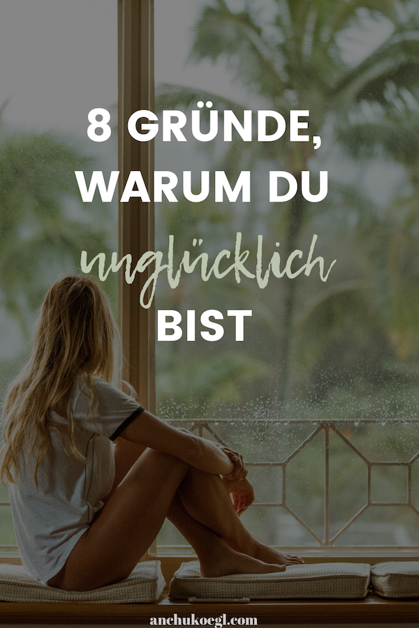 Unglucklich Das Sind Die 8 Haufigsten Grunde Plus Tipps